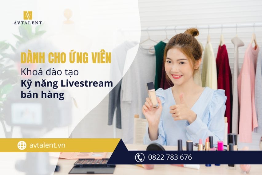 Khoá đào tạo Kỹ năng Livestream bán hàng tại AVTalent